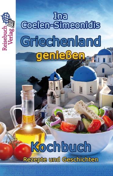 Griechenland genie&szlig;en - Kochbuch - Ina Coelen-Simeonidis