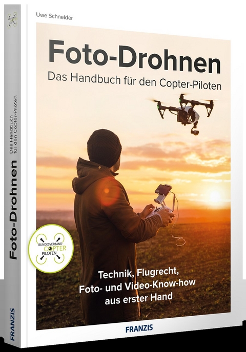 Foto-Drohnen - Das Handbuch f&uuml;r den Copterpiloten - Uwe Schneider
