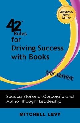 42 Rules for Driving Success With Books (2nd Edition) - Mitchell Levy
