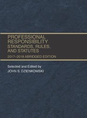Professional Responsibility, Standards, Rules and Statutes, Abridged - John Dzienkowski