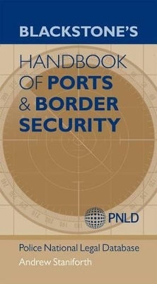 Blackstone's Handbook of Ports & Border Security - Andrew Staniforth, Police National Legal Database (PNLD)