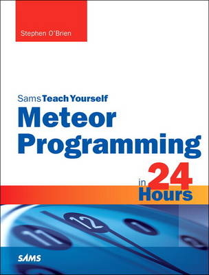 Meteor Programming in 24 Hours, Sams Teach Yourself