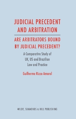 Judicial Precedent and Arbitration &ndash; Are Arbitrators Bound by Judicial Precedent? - Guilherme Rizzo Amaral