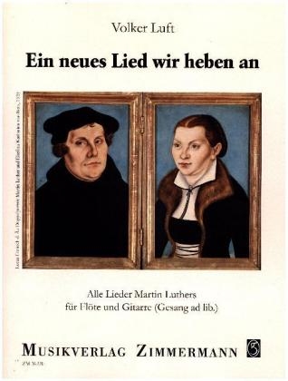 Ein neues Lied wir heben an, Fl&ouml;te und Gitarre (Gesang ad lib.) - Martin Luther