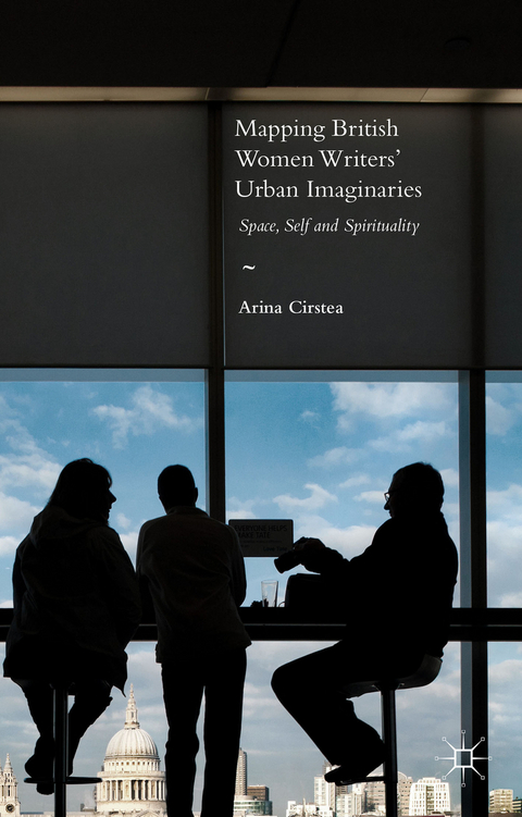 Mapping British Women Writers&rsquo; Urban Imaginaries - Arina Cirstea