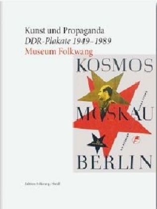 Kunst und Propaganda. DDR-Plakate 1949&ndash;1989 - 