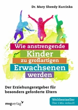 Wie anstrengende Kinder zu großartigen Erwachsenen werden -  Mary Sheedy Kurcinka