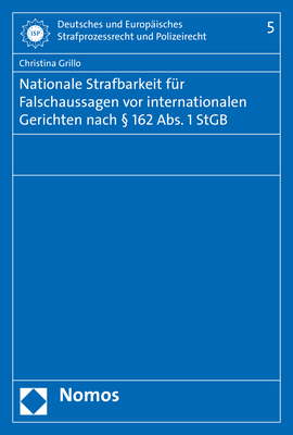 Nationale Strafbarkeit f&uuml;r Falschaussagen vor internationalen Gerichten nach &sect; 162 Abs. 1 StGB - Christina Grillo