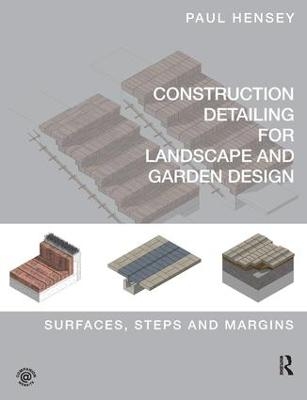 Construction Detailing for Landscape and Garden Design - Paul Hensey