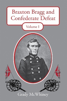 Braxton Bragg and Confederate Defeat, Volume I - Grady McWhiney