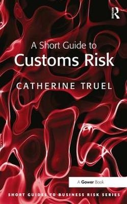 A Short Guide to Customs Risk - Catherine Truel