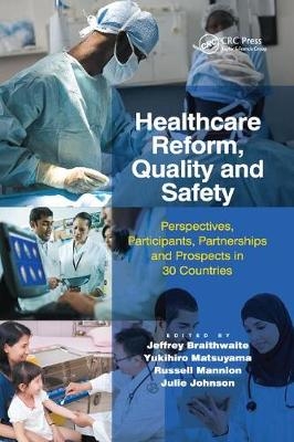 Healthcare Reform, Quality and Safety - Jeffrey Braithwaite, Yukihiro Matsuyama, Julie Johnson
