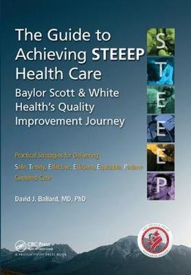 The Guide to Achieving STEEEP&trade; Health Care - David J. Ballard MD PhD.