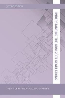 Understanding the CDM 2007 Regulations - Owen V Griffiths