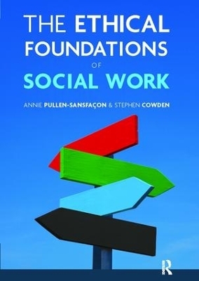 The Ethical Foundations of Social Work - Stephen Cowden, Annie Pullen-Sansfacon
