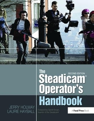 The Steadicam&reg; Operator's Handbook - Jerry Holway, Laurie Hayball