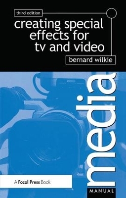 Creating Special Effects for TV and Video - Bernard Wilkie