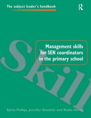 Management Skills for SEN Coordinators in the Primary School - Jennifer Goodwin, Rosita Heron, Sylvia Philips