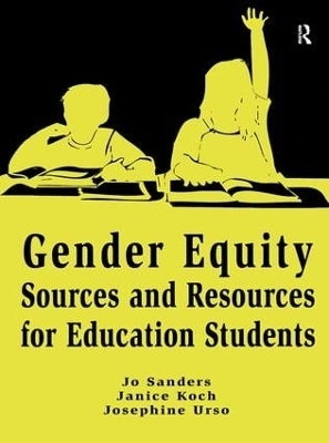 Gender Equity Sources and Resources for Education Students - Jo Sanders, Janice Koch, Josephine Urso
