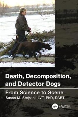 Death, Decomposition, and Detector Dogs - Susan M. Stejskal