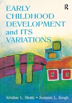 Early Childhood Development and Its Variations - Kristine Slentz