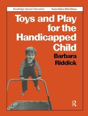Toys and Play for the Handicapped Child - Barbara Riddick