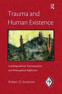 Trauma and Human Existence - Robert D. Stolorow