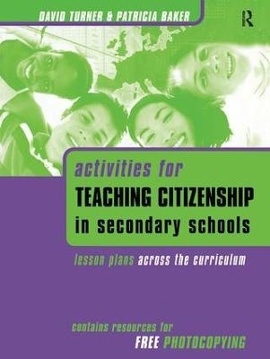 Activities for Teaching Citizenship in Secondary Schools - Patricia Baker, David Turner