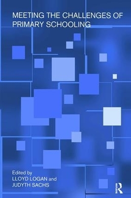 Meeting The Challenges of Primary Schooling - Lloyd Logan, Judyth Sachs