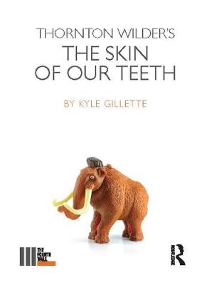 Thornton Wilder's The Skin of our Teeth - Kyle Gillette