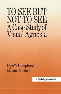 To See But Not To See: A Case Study Of Visual Agnosia - Glyn W. Humphreys, M. Jane Riddoch