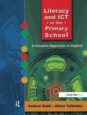 Literacy and ICT in the Primary School - Andrew Rudd, Alison Tyldesley