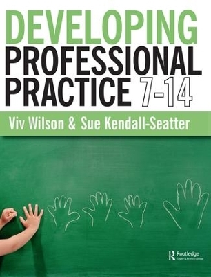 Developing Professional Practice 7-14 - Viv Wilson, Sue Kendall-Seatter