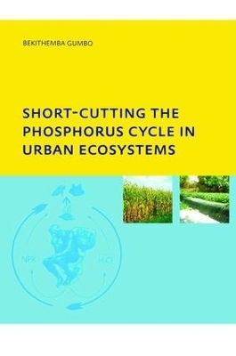Short-cutting the Phosphorus Cycle in Urban Ecosystems - Bekithemba Gumbo