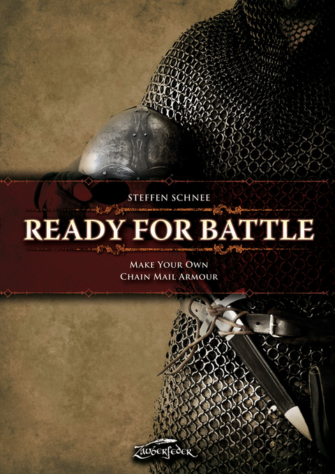 Ready for Battle: Make Your Own Chain Mail Armour - Steffen Schnee
