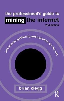 The Professional's Guide to Mining the Internet - Brian Clegg