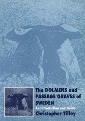 The Dolmens and Passage Graves of Sweden - Christopher Tilley