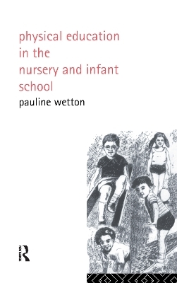 Physical Education in Nursery and Infant Schools - Pauline Wetton