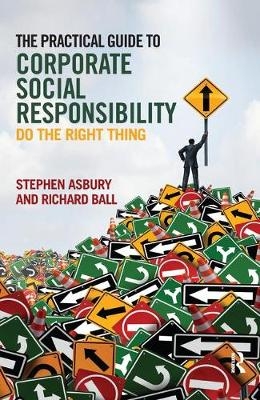 The Practical Guide to Corporate Social Responsibility - Stephen Asbury, Richard Ball