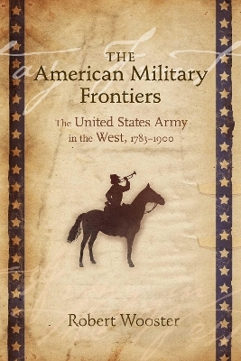 The American Military Frontiers - Robert Wooster