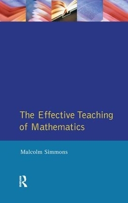 Effective Teaching of Mathematics, The - Malcolm Simmons