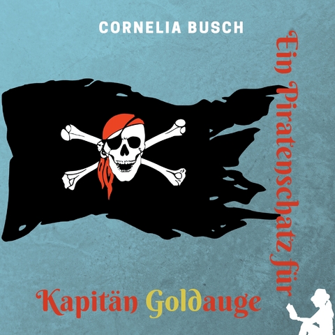 Ein Piratenschatz f&uuml;r Kapit&auml;n Goldauge - Cornelia Busch