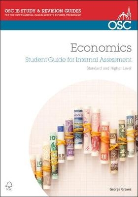 IB Economics: Student Guide to the Internal Assessment - George Graves