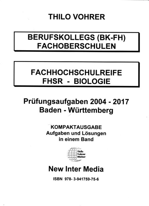 Fachhochschulreife Biologie Pr&uuml;fungsaufgaben-2004-2017 mit L&ouml;sungen - Thilo Vohrer