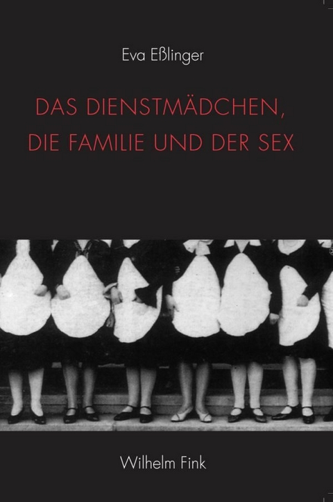 Das Dienstm&auml;dchen, die Familie und der Sex - Eva E&szlig;linger