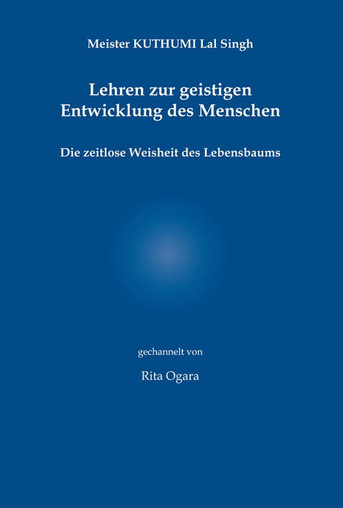 Meister Kuthumi Lal Singh - Lehren zur geistigen Entwicklung des Menschen - Rita Ogara