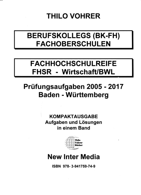 Fachhochschulreife Wirtschaft/BWL Pr&uuml;fungsaufgaben 2005-2017 mit L&ouml;sungen - Thilo Vohrer