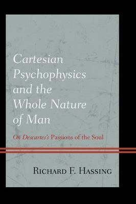 Cartesian Psychophysics and the Whole Nature of Man - Richard F. Hassing