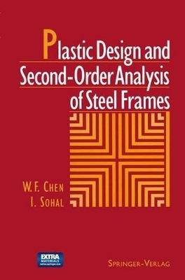 Plastic Design and Second-Order Analysis of Steel Frames - Wai Fah Chen, I Sohal