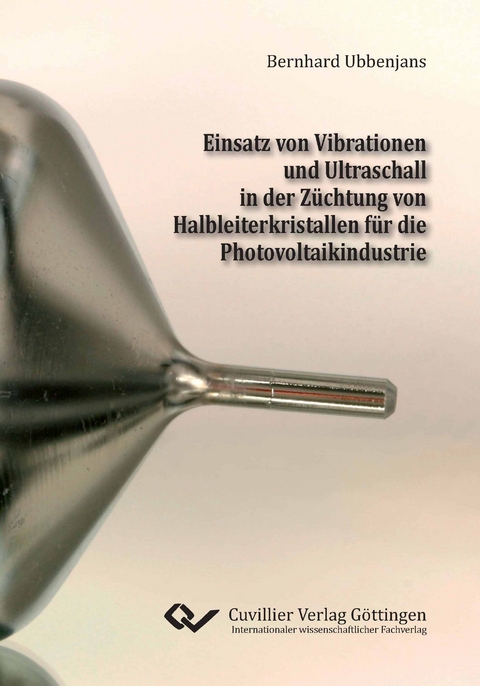 Einsatz von Vibrationen und Ultraschall in der Z&uuml;chtung von Halbleiterkristallen f&uuml;r die Photovoltaikindustrie - Bernhard Ubbenjans